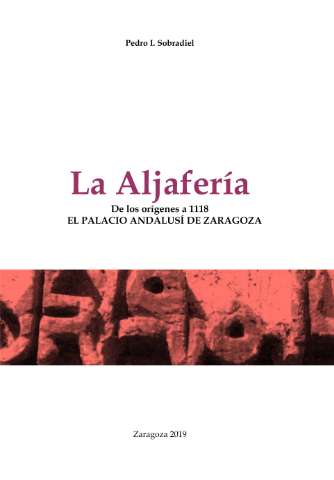 La Aljafería :  de los orígenes a 1118 : el... (2019.)